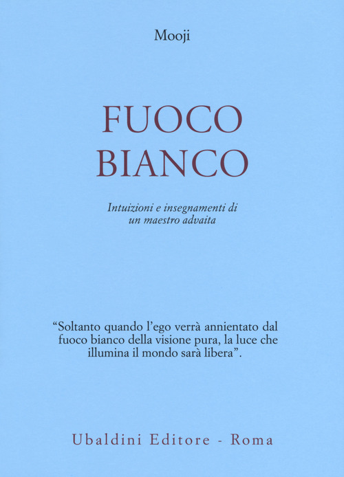 Fuoco bianco. Intuizioni e insegnamenti di un maestro advaita