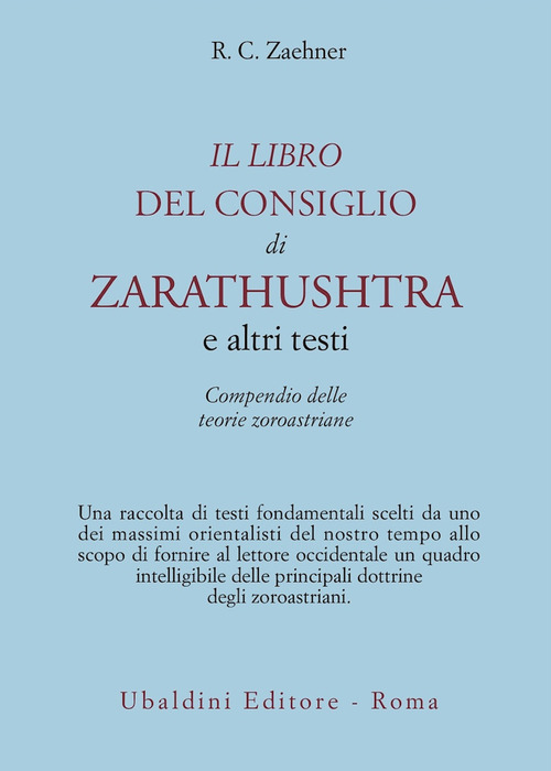 Il libro del consiglio di Zarathushtra e altri testi. Compendio delle teorie zoroastriane