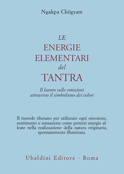 Le energie elementari del Tantra. Il lavoro sulle emozioni attraverso il simbolismo dei colori
