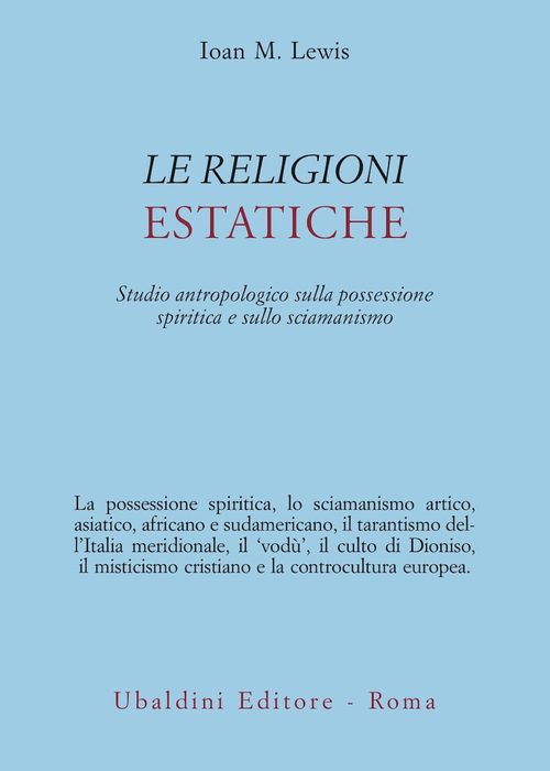 Le religioni estatiche. Studio antropologico della possessione spiritica e sullo sciamanismo