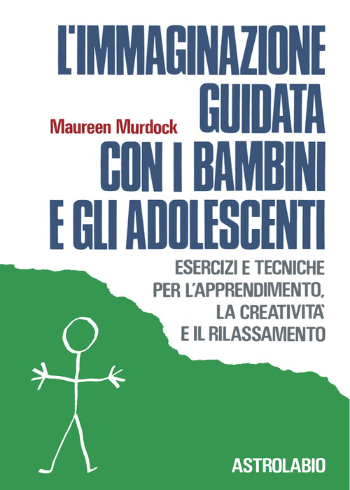 L'immaginazione guidata con i bambini e gli adolescenti. Esercizi e tecniche per l'apprendimento, la creativit&agrave; e il rilassamento