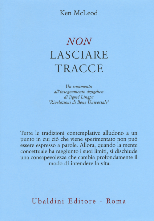 Non lasciare tracce. Un commento all'insegnamento dzogchen di Jigmé Lingpa «Rivelazioni di Bene Universale»