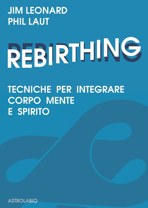 Rebirthing. Tecniche per integrare mente, corpo e spirito