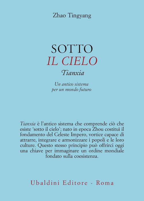 Sotto il cielo. Tianxia: un antico sistema per un mondo futuro