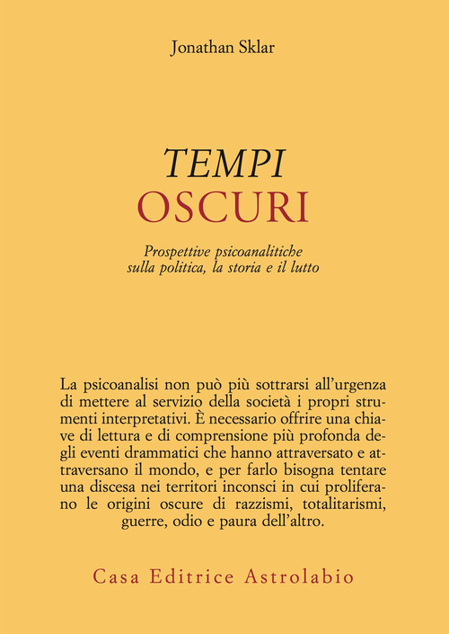 Tempi oscuri. Prospettive psicoanalitiche sulla politica, la storia e il lutto