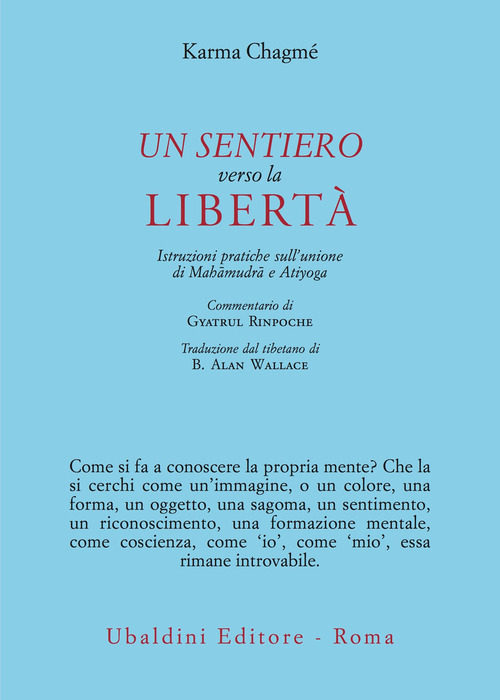 Un sentiero verso la libertà. Istruzioni pratiche sull'unione di Mahâmudrâ e Atiyoga