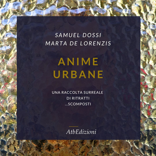 Anime urbane. Una raccolta surreale di ritratti scomposti