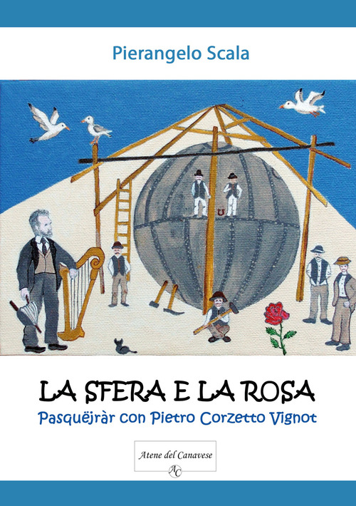 La sfera e la rosa. Pasqu&euml;jr&agrave;r con Pietro Corzetto Vignot