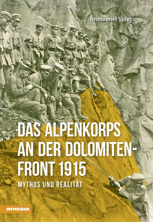 Das Alpenkorps an der Dolomiten-front 1915. Mythos und realit&auml;t