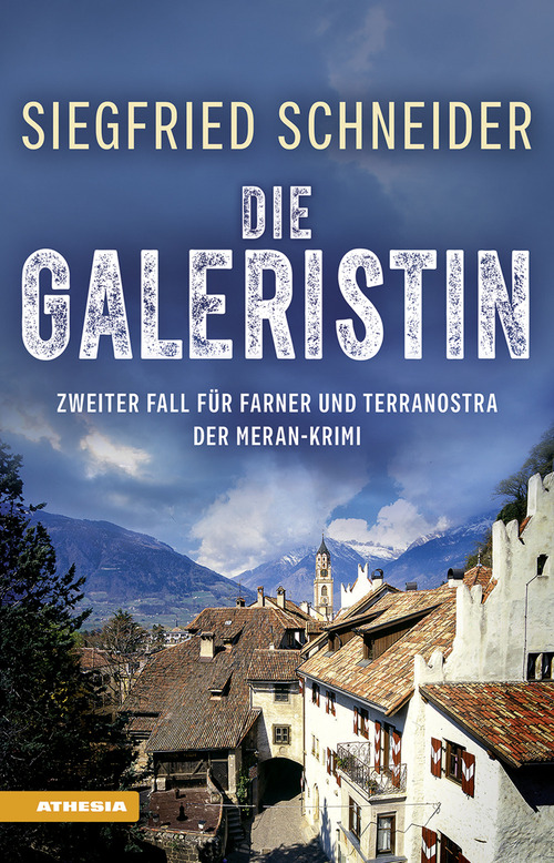 Die Galeristin. Der Meran-Krimi. Zweiter Fall f&uuml;r Farner und Terranostra