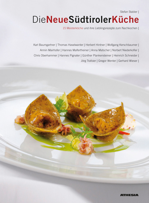 Die Neue S&uuml;dtiroler K&uuml;che 15 meisterk&ouml;che und ihre lieblingsrezepte zum nachkochen
