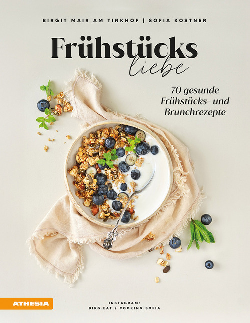 Fr&uuml;hst&uuml;cksliebe. 70 gesunde Fr&uuml;hst&uuml;cks und Brunchrezepte