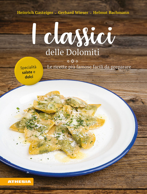I classici delle Dolomiti. Le ricette pi&ugrave; famose facili da preparare