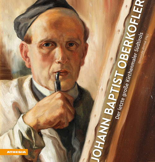 Johann Baptist Oberkofler. Der letzte große Kirchenmaler Südtirols