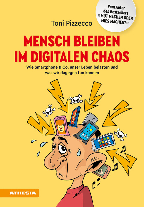 Mensch bleiben im digitalen Chaos. Wie Smartphone & Co. unser Leben belasten und was wir dagegen tun k&ouml;nnen