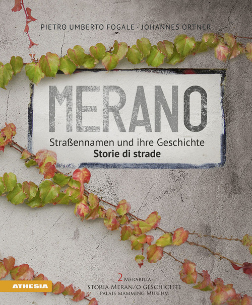 Meran. Straßennamen und ihre Geschichte-Merano. Storie di strade