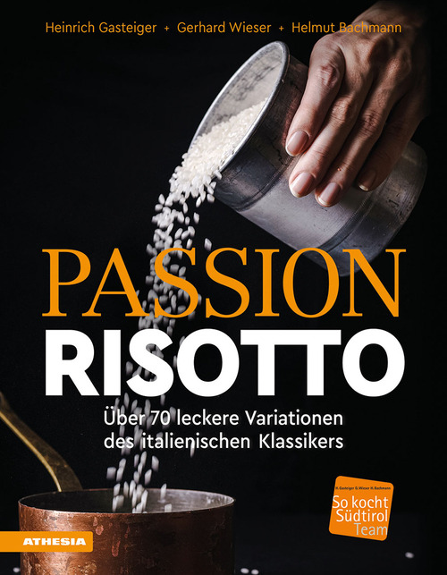Passion Risotto. &Uuml;ber 70 leckere Variationen des italienischen Klassikers