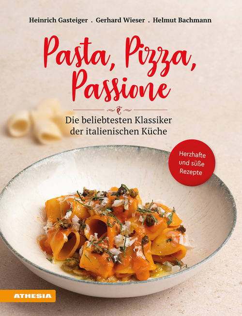 Pasta, pizza, passione. Die beliebtesten Klassiker der italienischen K&uuml;che