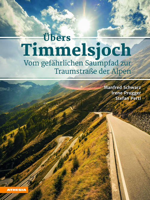 &Uuml;bers Timmelsjoch. Vom gef&auml;hrlichen Saumpfad zur Traumstra&szlig;e der Alpen