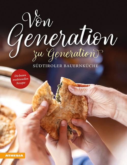 Von Generation zu Generation. S&uuml;dtiroler Bauernk&uuml;che. Die besten traditionellen Rezepte