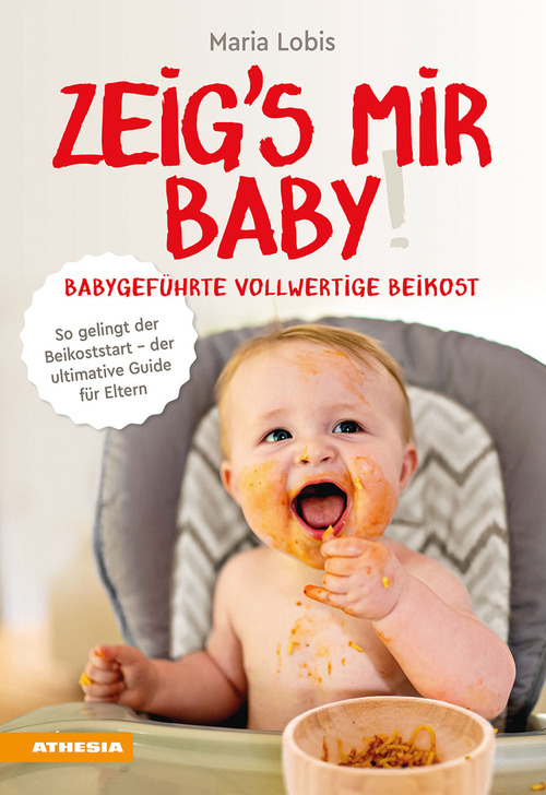 Zeig's mir Baby! Babygef&uuml;hrte vollwertige Beikost. So gelingt der Beikoststart. Der ultimative Guide f&uuml;r Eltern