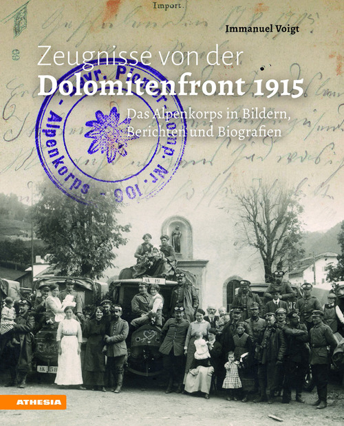 Zeugnisse von der Dolomitenfront 1915. Das Alpenkorps in Bildern, Berichten und Biografien