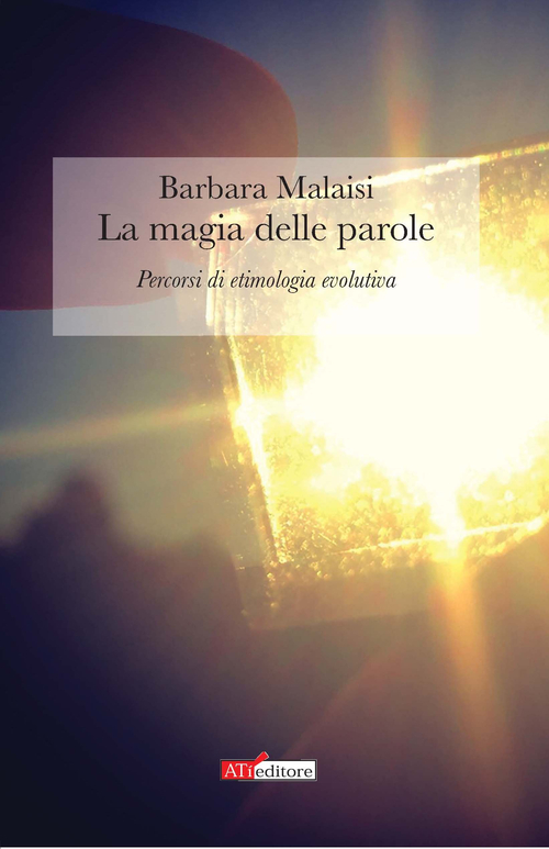 La magia delle parole. Percorsi di etimologia evolutiva