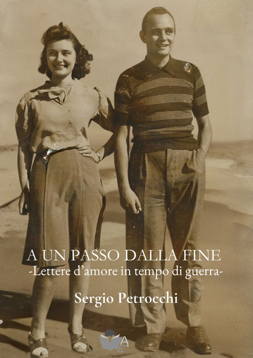 A un passo dalla fine. Lettere d'amore in tempo di guerra