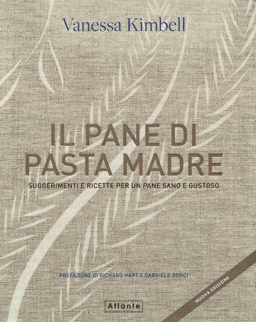 Il pane di pasta madre. Suggerimenti e ricette per un pane sano e gustoso