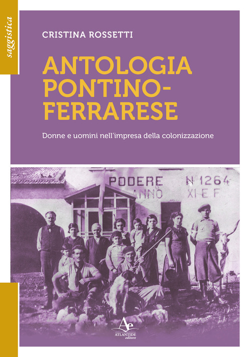 Antologia pontino-ferrarese. Donne e uomini nell'impresa della colonizzazione