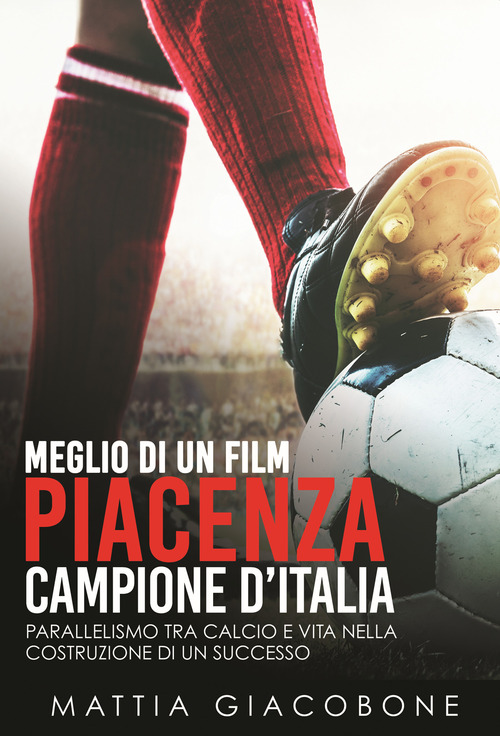 Meglio di un film. Piacenza Campo. Parallelismo tra calcio e vita nella costruzione di un successo