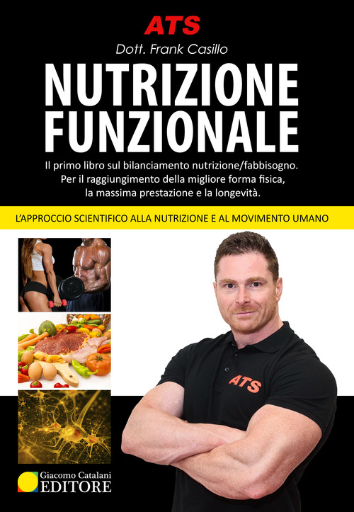 Nutrizione funzionale. Il primo libro sul bilanciamento nutrizione/fabbisogno. Per il raggiungimento della migliore forma fisica, la massima prestazione e la longevit&agrave;