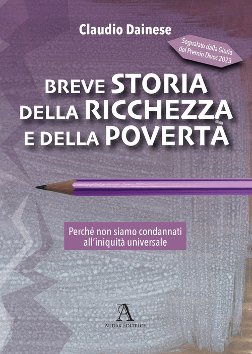 Breve storia della ricchezza e della povert&agrave;. Perch&eacute; non siamo condannati all'iniquit&agrave; universale