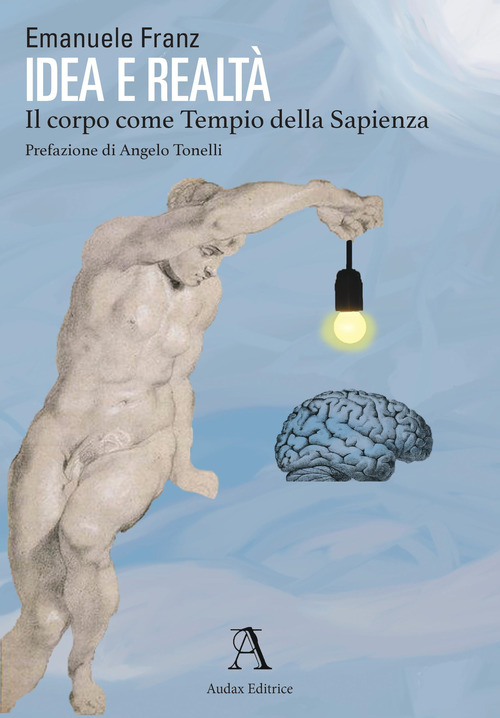 Idea e realt&agrave;. Il corpo come tempio della sapienza