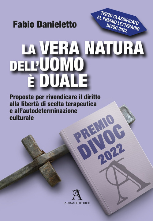 La vera natura dell'uomo &egrave; duale. Proposte per rivendicare il diritto alla libert&agrave; di scelta terapeutica e all'autodeterminazione culturale