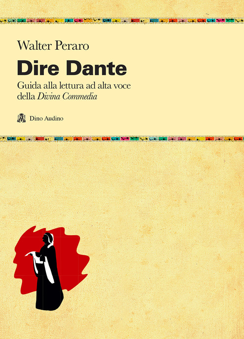 Dire Dante. Guida alla lettura ad alta voce della &laquo;Divina Commedia&raquo;