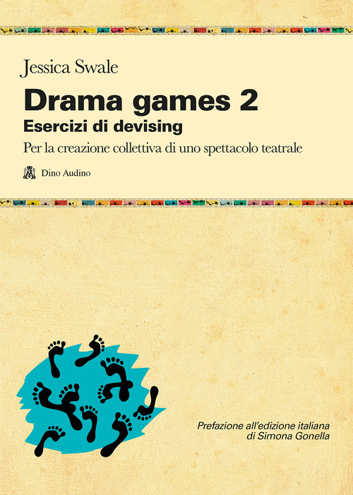Drama games. Esercizi di devising. Per la creazione collettiva di uno spettacolo teatrale