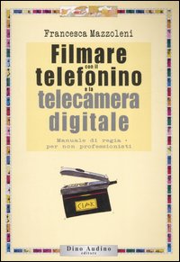 Filmare con il telefonino e la telecamera digitale