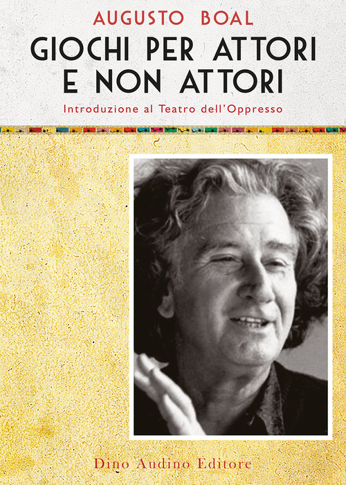 Giochi per attori e non attori. Introduzione al Teatro dell'Oppresso