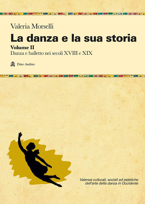 La danza e la sua storia. Valenze culturali, sociali ed estetiche dell'arte della danza in Occidente