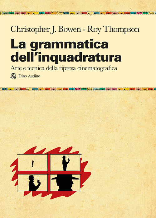 La grammatica dell'inquadratura. Il manuale di composizione cinematografica pi&ugrave; completo