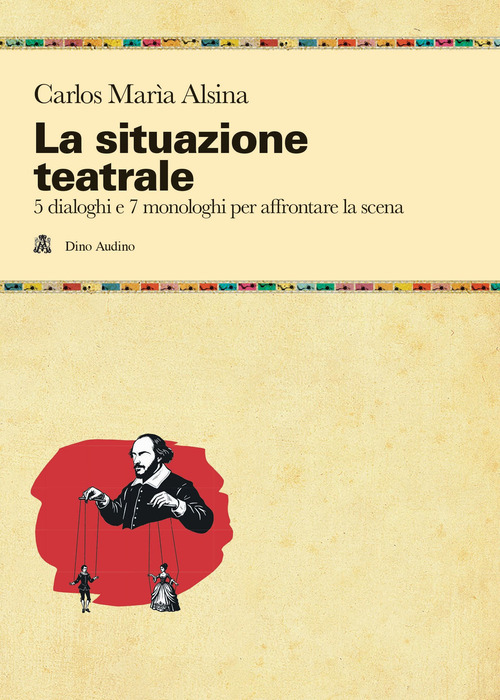 La situazione teatrale. 5 dialoghi e 7 monologhi per affrontare la scena
