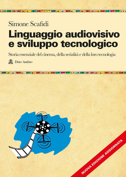 Linguaggio audiovisivo e sviluppo tecnologico. Storia essenziale del cinema, della serialità e della loro tecnologia