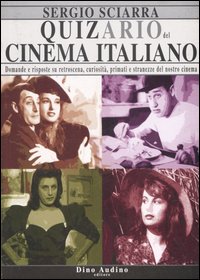 Quizario del cinema italiano. Domande e risposte su retroscena, curiosit&agrave;, primati e stranezze del nostro cinema