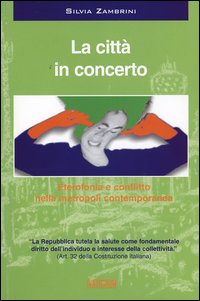 La citt&agrave; in concerto. Eterofonia e conflitto nella metropoli contemporanea. Con CD Audio