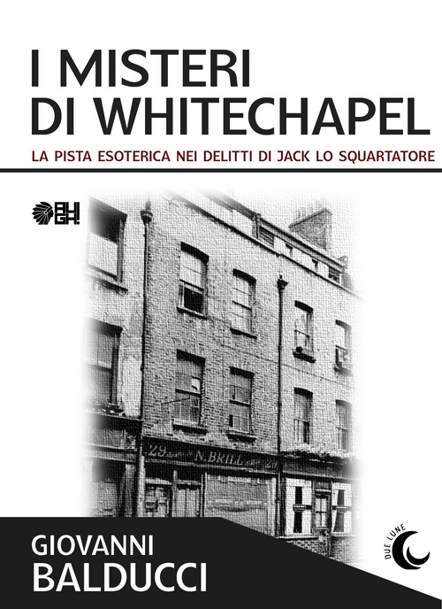 I misteri di Whitechapel. La pista esoterica nei delitti di Jack Lo Squartatore