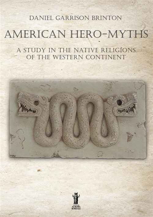 American hero-myths. A study in the native religions of the western continent
