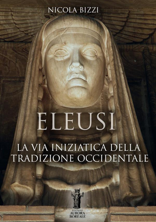 Eleusi. La via iniziatica della tradizione occidentale