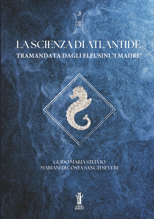 La Scienza di Atlantide tramandata dagli Eleusini "I I Madre"