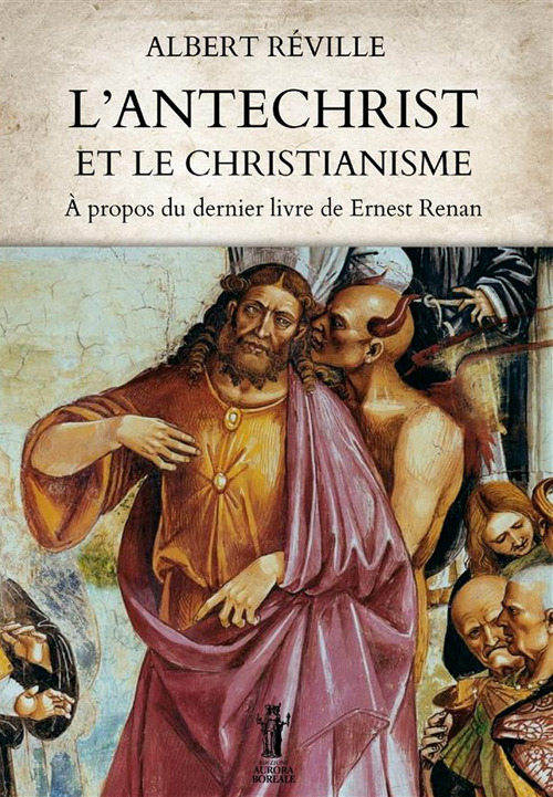 L'Ant&eacute;christ et le Christianisme. &Agrave; propos du dernier livre de Ernest Renan